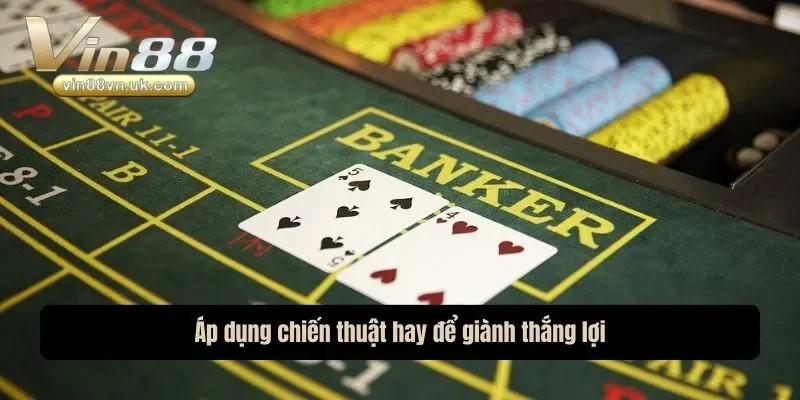 Áp dụng chiến thuật hay để giành thắng lợi Áp dụng chiến thuật hay để giành thắng lợi
