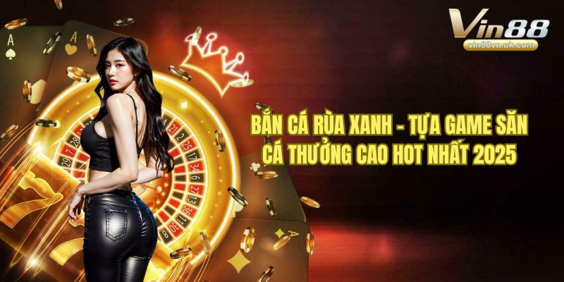 Bắn cá rùa xanh