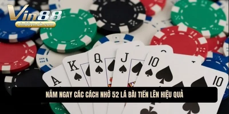 Nắm ngay các cách nhớ 52 lá bài tiến lên hiệu quả Nắm ngay các cách nhớ 52 lá bài tiến lên hiệu quả