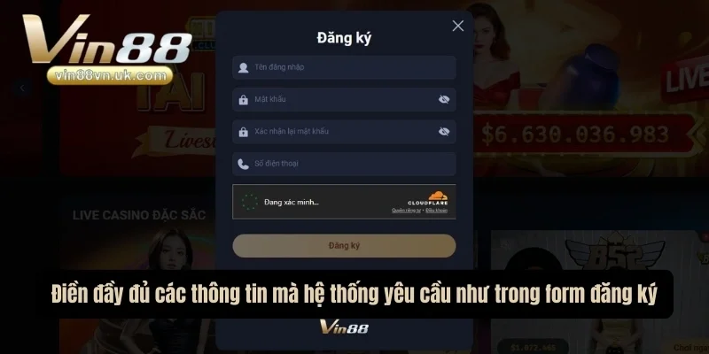Điền đầy đủ các thông tin mà hệ thống yêu cầu như trong form đăng ký Điền đầy đủ các thông tin mà hệ thống yêu cầu như trong form đăng ký