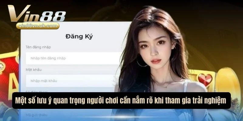 Một số lưu ý quan trọng người chơi cần nắm rõ khi tham gia trải nghiệm tại đây Một số lưu ý quan trọng người chơi cần nắm rõ khi tham gia trải nghiệm tại đây