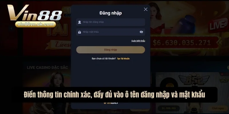 Điền thông tin chính xác, đầy đủ vào ô tên đăng nhập và mật khẩu Điền thông tin chính xác, đầy đủ vào ô tên đăng nhập và mật khẩu