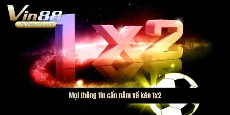 Mọi thông tin cần nắm về kèo 1x2 Mọi thông tin cần nắm về kèo 1x2