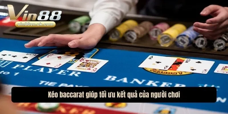 Kéo baccarat giúp tối ưu kết quả của người chơi Kéo baccarat giúp tối ưu kết quả của người chơi