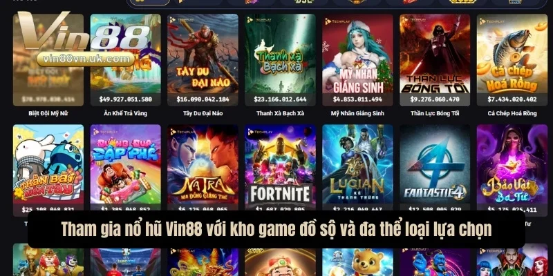 Tham gia nổ hũ Vin88 với kho game đồ sộ và đa thể loại lựa chọn Tham gia nổ hũ Vin88 với kho game đồ sộ và đa thể loại lựa chọn