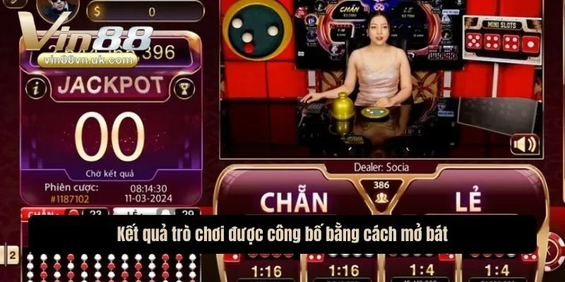 Kết quả trò chơi được công bố bằng cách mở bát Kết quả trò chơi được công bố bằng cách mở bát